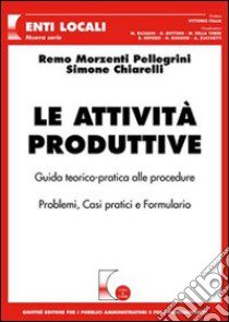 Le attività produttive libro di Chiarelli Simone; Morzenti Pellegrini Remo