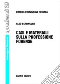 Casi e materiali sulla professione forense libro di Berlinguer Aldo