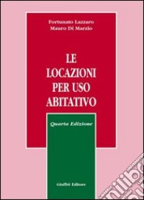 Le locazioni per uso abitativo libro di Lazzaro Fortunato - Di Marzio Mauro