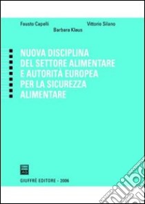 Nuova disciplina del settore alimentare e autorità europea per la sicurezza alimentare libro di Capelli Fausto