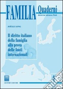 Il diritto italiano della famiglia alla prova delle fonti internazionali libro di Long Joelle