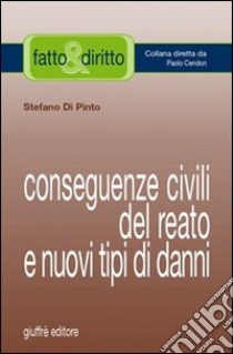 Conseguenze civili del reato e nuovi tipi di danni libro di Di Pinto Stefano