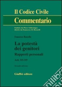 La potestà dei genitori. Rapporti personali. Artt. 315-319 libro di Ruscello Francesco