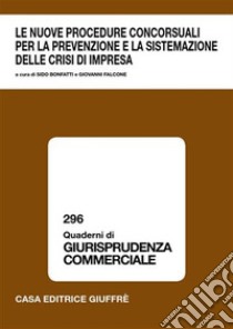 Le nuove procedure concorsuali per la prevenzione e la sistemazione delle crisi di impresa. Atti del Convegno (Lanciano, 17-18 marzo 2006) libro di Bonfatti S. (cur.); Falcone G. (cur.)