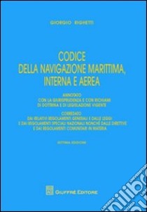 Codice della navigazione marittima, interna e aerea libro di Righetti Giorgio