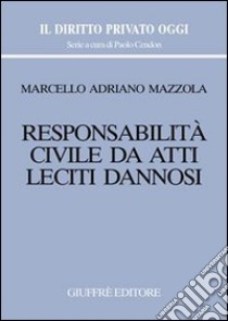 Responsabilità civile da atti leciti dannosi libro di Mazzola Marcello Adriano