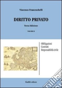 Diritto privato. Vol. 2: Obbligazioni; contratti; responsabilità civile libro di Franceschelli Vincenzo