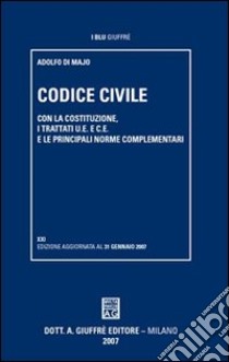 Codice civile. Con la Costituzione, i trattati U.E. e C.E., e le principali norme complementari libro di Di Majo Adolfo