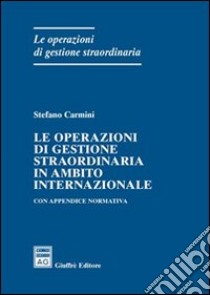 Le operazioni di gestione straordinaria in ambito internazionale. Con appendice normativa libro di Carmini Stefano