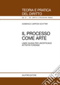 Il processo come arte. Linee guida per un'efficace attività forense libro di Carponi Schittar Domenico