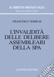 L'invalidità delle delibere assembleari della S.p.A. libro di Terrusi Francesco