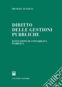 Diritto delle gestioni pubbliche. Istituzioni di contabilità pubblica libro di Sciascia Michael