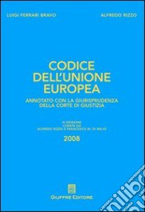 Codice dell'Unione Europea libro di Ferrari Bravo Luigi; Rizzo Alfredo; Di Majo F. M. (cur.)