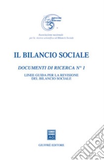 Il bilancio sociale. Documenti di ricerca. Vol. 1: Linee guida per la revisione del bilancio sociale libro