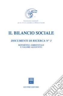 Il bilancio sociale. Documenti di ricerca. Vol. 3: Reporting ambientale e valore aggiunto libro