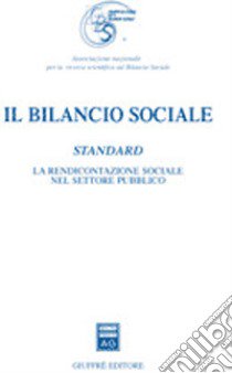 Il bilancio sociale. Standard. La rendicontazione sociale nel settore pubblico libro