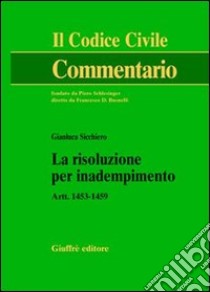 La risoluzione per inadempimento. Artt. 1453-1459 libro di Sicchiero Gianluca