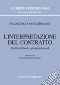 L'interpretazione del contratto. Profili dottrinali e giurisprudenziali libro di Sangermano Francesco