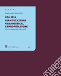 Edilizia, pianificazione, urbanistica, espropriazione. Percorsi giurisprudenziali libro di Garofoli Roberto; De Gioia Valerio