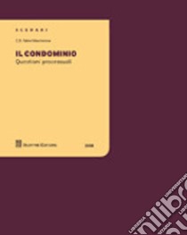 Il condominio. Questioni processuali libro di Mastrorosa Cosimo D.