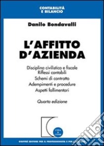 L'affitto d'azienda. Disciplina civilistica e fiscale. Riflessi contabili. Schemi di contratto. Adempimenti e procedure. Aspetti fallimentari libro di Bondavalli Danilo