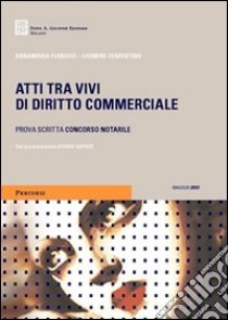 Atti tra vivi di diritto commerciale. Prova scritta concorso notarile libro di Ferrucci Annamaria - Ferrentino Carmine