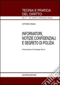 Informatori, notizie confidenziali e segreto di polizia libro di Pisani Vittorio