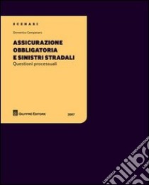 Assicurazione obbligatoria e sinistri stradali. Questioni processuali. Vol. 1 libro di Campanaro Domenico