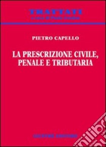 La prescrizione civile, penale e tributaria libro di Capello Pietro