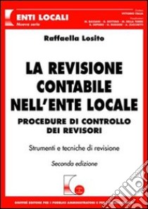 La revisione contabile nell'ente locale. Procedure di controllo dei revisori. Con CD-ROM libro di Losito Raffaella