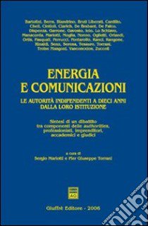 Energia e comunicazioni. Le autorità indipendenti a dieci anni dalla loro istituzione. Sintesi di un dibattito tra componenti delle authorities, professionisti... libro di Mariotti S. (cur.); Torrani P. G. (cur.)