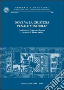 Dove va la giustizia penale minorile? Confronto tra l'esperienza francese e i progetti di riforma italiani libro di Zappalà E. (cur.)