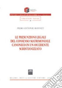 Le presunzioni legali del consenso matrimoniale canonico in un occidente scristianizzato libro di Bonnet Piero Antonio