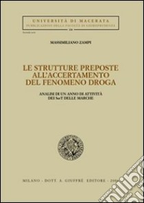 Le strutture preposte all'accertamento del fenomeno droga. Analisi di un anno di attività dei Sert delle Marche libro di Zampi Massimiliano