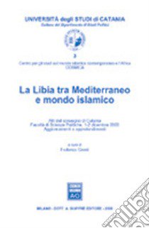 La Libia tra Mediterraneo e mondo islamico. Atti del Convegno (Catania, 1-2 dicembre 2000) libro di Cresti F. (cur.)