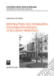 Best practices nell'informativa economico-finanziaria: le relazioni trimestrali libro di Cattaneo Cristiana