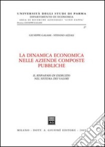 La dinamica economica nelle aziende composte pubbliche. Il risparmio di esercizio nel sistema dei valori libro di Galassi Giuseppe; Azzali Stefano