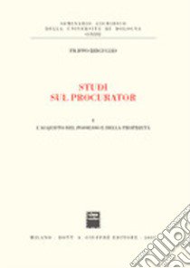 Studi sul procurator. Vol. 1: L'acquisto del possesso e della proprietà libro di Briguglio Filippo