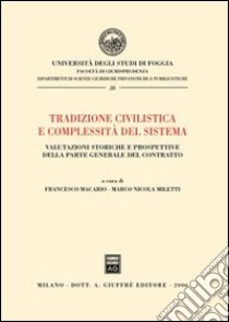 Tradizione civilistica e complessità del sistema. Valutazioni storiche e prospettive della parte generale del contratto libro di Macario F. (cur.); Miletti M. N. (cur.)