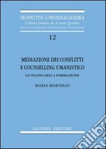 Mediazione dei conflitti e counselling umanistico. Lo spazio della formazione libro di Granito G. (cur.); Pinzone I. (cur.)