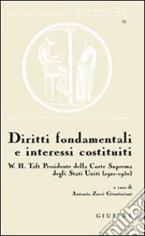 Diritti fondamentali e interessi costituiti. W. H. Talf Presidente della Corte suprema degli Stati Uniti (1921-1930) libro di Zorzi Giustiniani A. (cur.)