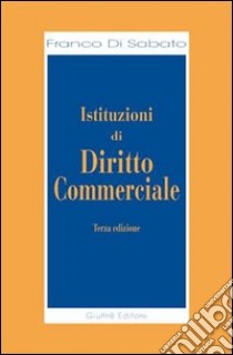 Istituzioni di diritto commerciale libro di Di Sabato Franco