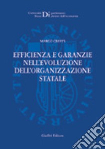 Efficienza e garanzie nell'evoluzione dell'organizzazione statale libro di Cresti Marco