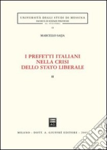 I prefetti italiani nella crisi dello Stato liberale. Vol. 2 libro di Saija Marcello