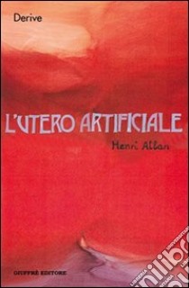 L'utero artificiale libro di Atlan Henri