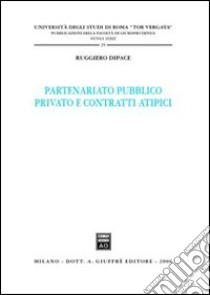 Partenariato pubblico privato e contratti atipici libro di Dipace Ruggiero