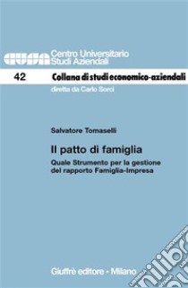 Il patto di famiglia. Quale strumento per la gestione del rapporto famiglia-impresa libro di Tomaselli Salvatore