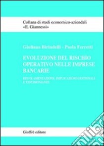 Evoluzione del rischio operativo nelle imprese bancarie. Regolamentazione, implicazioni gestionali e testimonianze libro di Birindelli Giuliana; Ferretti Paola