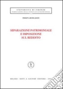 Separazione patrimoniale e imposizione sul reddito libro di Laroma Jezzi Philip