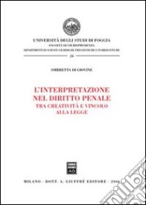 L'interpretazione nel diritto penale. Tra creatività e vincolo alla legge libro di Di Giovine Ombretta